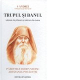 Trupul si banul. Iubirea de placere si iubirea de avere - IPS Arhiepiscop si Mitropolit Andrei Andreicut