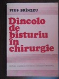 Cumpara ieftin DINCOLO DE BISTURIU IN CHIRURGIE PIUS BRINZEU 1988