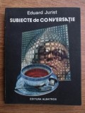 Eduard Jurist - Subiecte de conversatie