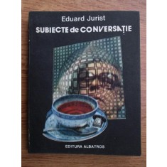Eduard Jurist - Subiecte de conversatie