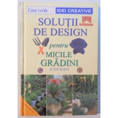 SOLUTII DE DESIGN PENTRU MICILE GRADINI de PETER McHOY , 2001