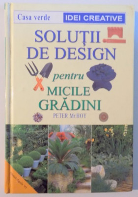 SOLUTII DE DESIGN PENTRU MICILE GRADINI de PETER McHOY , 2001 foto