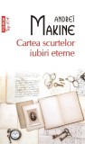 Cartea scurtelor iubiri eterne - Andrei Makine - Editura Polirom