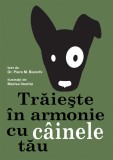 Traieste in armonie cu cainele tau | Piero M. Bianchi, Didactica Publishing House