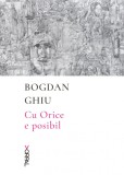 Cu Orice e posibil - Bogdan Ghiu - Editura Nemira