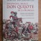 Miguel de Cervantes - Ingeniosul hidalg Don Quijote de la Mancha (Noua editie a Academiei Regale Spaniole, adaptata de Arturo Perez-Reverte) Quixote