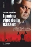 Lumina vine de la Rasarit. Mihail Sadoveanu si regimul comunist - Cristian Sandache
