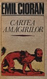 Cartea amagirilor - 1991 - Emil Cioran (AJ5)
