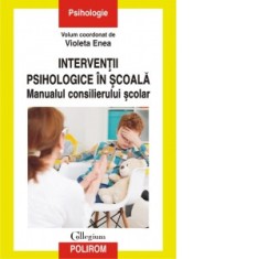 Interventii psihologice in scoala. Manualul consilierului scolar - Violeta Enea