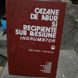 M. Aldea - Cazane de Abur si Recipiente sub Presiune. Indrumator
