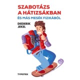 Szabot&aacute;zs a h&aacute;tizs&aacute;kban &eacute;s m&aacute;s mes&eacute;k fizik&aacute;b&oacute;l - Diederik Jekel