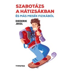 Szabot&aacute;zs a h&aacute;tizs&aacute;kban &eacute;s m&aacute;s mes&eacute;k fizik&aacute;b&oacute;l - Diederik Jekel