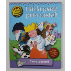 HAI LA JOACA PRIN CASTEL ! SERIA &#039; MICA PRINTESA &#039; , CARTE CU JOCURI , 2007