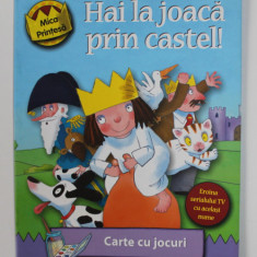 HAI LA JOACA PRIN CASTEL ! SERIA ' MICA PRINTESA ' , CARTE CU JOCURI , 2007