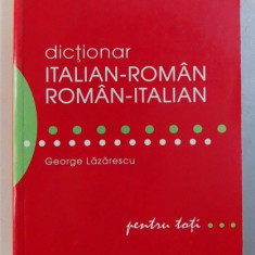 DICTIONAR ITALIAN - ROMAN , ROMAN - ITALIAN PENTRU TOTI de GEORGE LAZARESCU , 2007