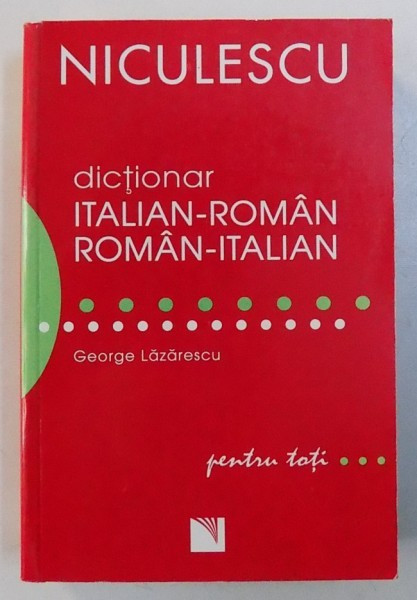 DICTIONAR ITALIAN - ROMAN , ROMAN - ITALIAN PENTRU TOTI de GEORGE LAZARESCU , 2007