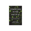 Competing in the Age of AI: Strategy and Leadership When Algorithms and Networks Run the World
