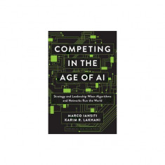 Competing in the Age of AI: Strategy and Leadership When Algorithms and Networks Run the World