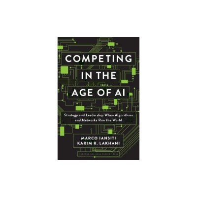 Competing in the Age of AI: Strategy and Leadership When Algorithms and Networks Run the World foto