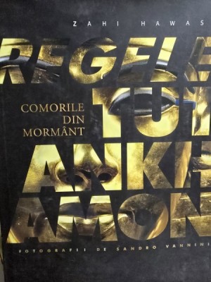 Regele Tutankhamon. Comorile din mormant - Zahi Hawass foto