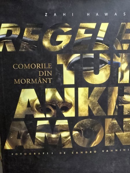 Regele Tutankhamon. Comorile din mormant - Zahi Hawass