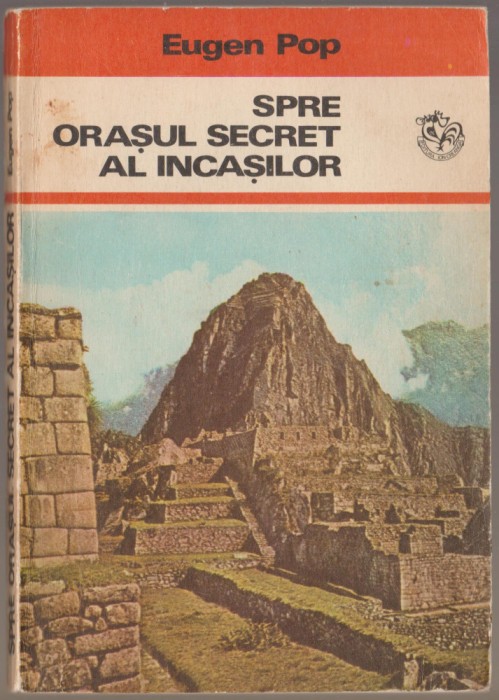 Eugen Pop - Spre orasul secret al incasilor