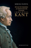 Cumpara ieftin 20 de &icirc;ntrebări şi răspunsuri despre Immanuel Kant - Paperback brosat - Mircea Flonta - Humanitas