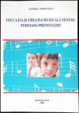 EDUCATIA SI CREATIA MUZICALA PENTRU PERIOADA PRENOTATIEI-EUGENIA MARIA PASCA-349892
