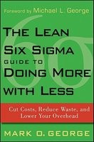 The Lean Six Sigma Guide to Doing More with Less: Cut Costs, Reduce Waste, and Lower Your Overhead foto