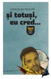 Și totuși, eu cred... - Paperback brosat - Evangelos Poulios - Letras