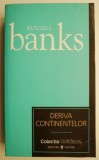 Cumpara ieftin Deriva continentelor - Russell Banks, Roman, Beletristica, Carte