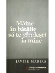 Javier Marias - Maine in batalie sa te gandesti la mine (Editia: 2009) foto