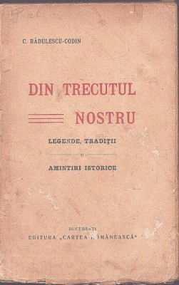 C9046N Din trecutul nostru, legende, tradiții, amintiri istorice de Constantin Rădulescu-Codin, fără an foto