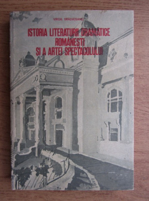 V. Bradateanu - Istoria literaturii dramatice romanesti si a artei spectacolului foto