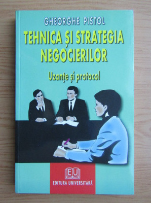 Gheorghe Pistol - Tehnica și strategia negocierilor. Uzanțe și protocol foto