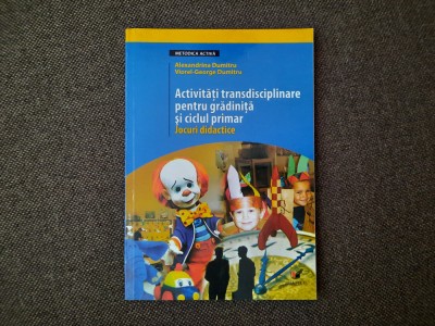 ACTIVITATI TRANSCIDIPLINARE PENTRU GRADINITA SI CICLUL PRIMAR JOCURI DIDACTICE foto