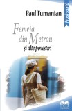 Femeia din metrou şi alte povestiri - Paul Tumanian - Editura Ideea Europeană