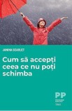 Cum sa accepti ceea ce nu poti schimba - Janna Scarlet