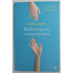 REDESCOPERA COMPASIUNEA de ANNE LAMOTT , 2018