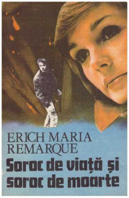 Erich Maria Remarque - Soroc de viata si soroc de moarte - 126946 foto