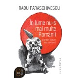 in lume nu-s mai multe Romanii (planetei noastre asta i-ar lipsi) (pdf)