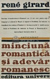 Minciuna romantica si adevar romanesc, Rene Girard, 1972, Editura Univers, brosata, 310 pagini, critica literara