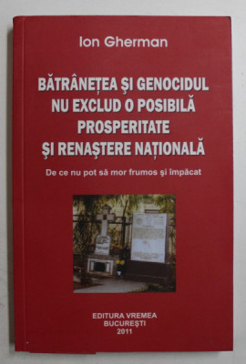 BATRANETEA SI GENOCIDUL NU EXCLUD O POSIBILA PROSPERITATE NATIONALA de ION GHERMAN , 2011 foto