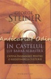 In Castelul Lui Barba-Albastra - George Steiner, Humanitas, Filosofie, Editia 2013, Cultura