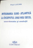 INTEGRAREA EURO -ATLANTICA LA INCEPUTUL UNUI NOU SECOL -PAUL LUCIAN