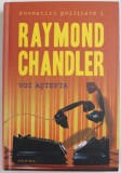 VOI ASTEPTA, de RAYMOND CHANDLER, 2012 * EDITIE CARTONATA