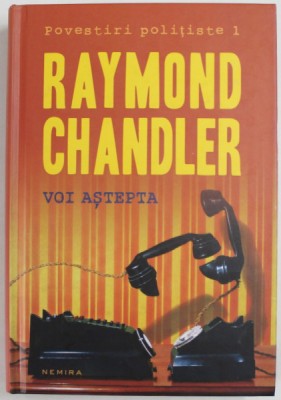 VOI ASTEPTA, de RAYMOND CHANDLER, 2012 * EDITIE CARTONATA foto