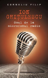 Ion Ghi&Aring;&pound;ulescu, omul de la microfonul radio - Hardcover - Corneliu Filip - RAO