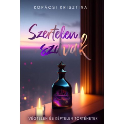 Szertelen szavak - V&amp;eacute;gtelen &amp;eacute;s k&amp;eacute;ptelen t&amp;ouml;rt&amp;eacute;netek - Kop&amp;aacute;csi Krisztina foto