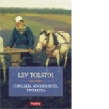 Copilaria, adolescenta, tineretea - Lev Nikolaevici Tolstoi